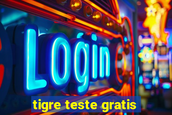 tigre teste gratis